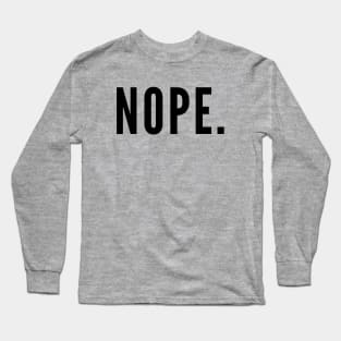 Nope. Long Sleeve T-Shirt